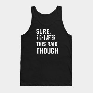 Sure, Right After This Raid Funny Gift For Gamers Tank Top